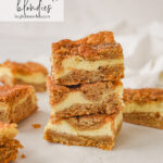 stack of cheesecake snickerdoodle blondies